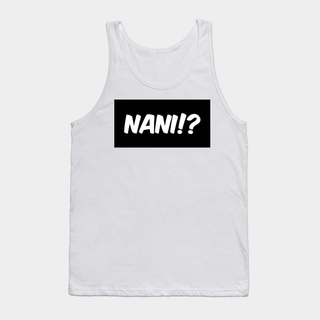 NANI!? Tank Top by RLan